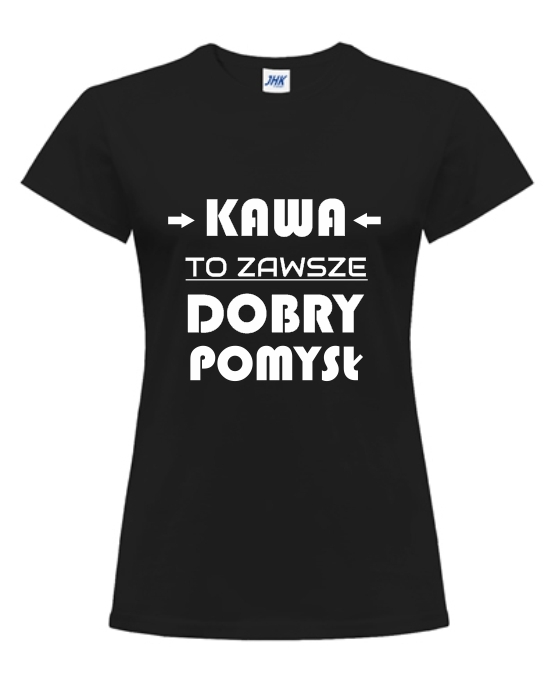 KAWA TO ZAWSZE DOBRY POMYSŁ   koszulka z nadrukiem damska